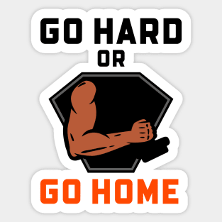 Go Hard Or Go Home Sticker